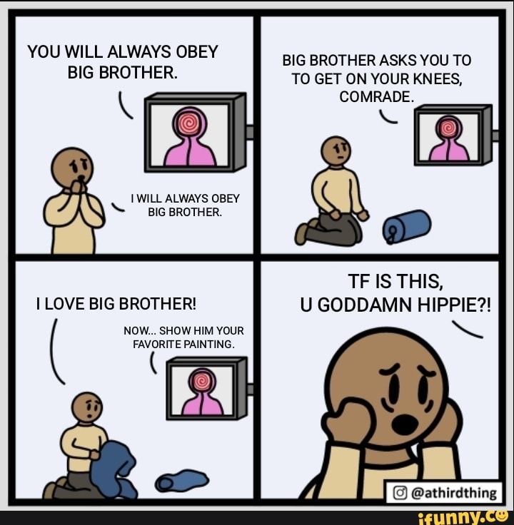 YOU WILL ALWAYS OBEY BIG BROTHER. WILL ALWAYS OBEY BIG BROTHER. I LOVE