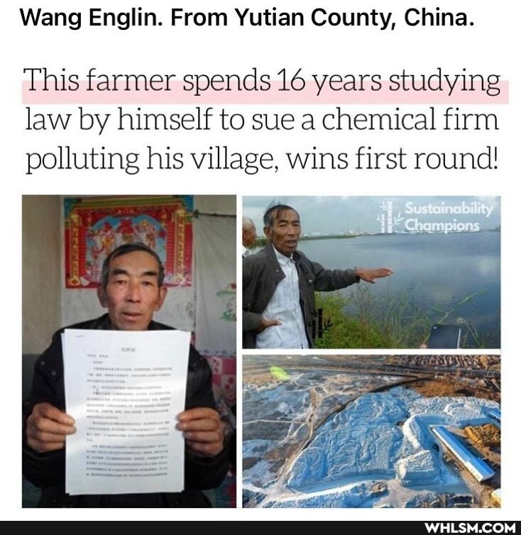 Wang Englin. From Yutian County, China.
This farmer spends 16 years studying law by himself to sue a chemical firm polluting his village, wins first round!