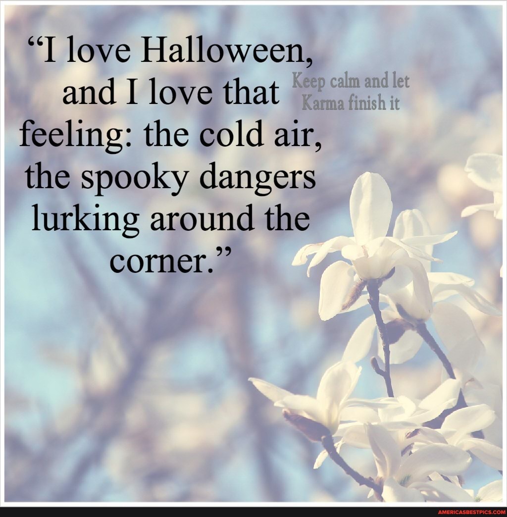 "T love Halloween, and I love that feeling: the cold air, the spooky dangers lurking around the corner."