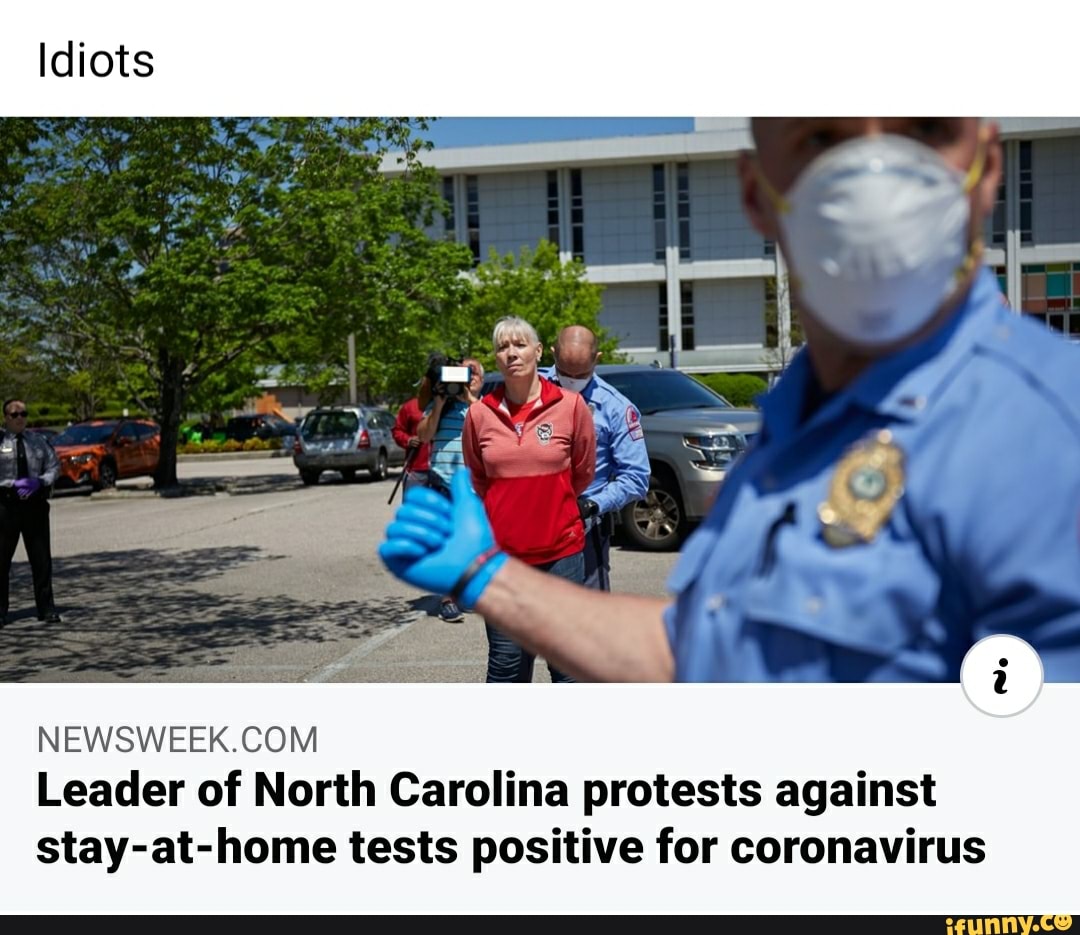 NEWSWEEK.COM
Leader of North Carolina protests against
stay-at-home tests positive for coronavirus