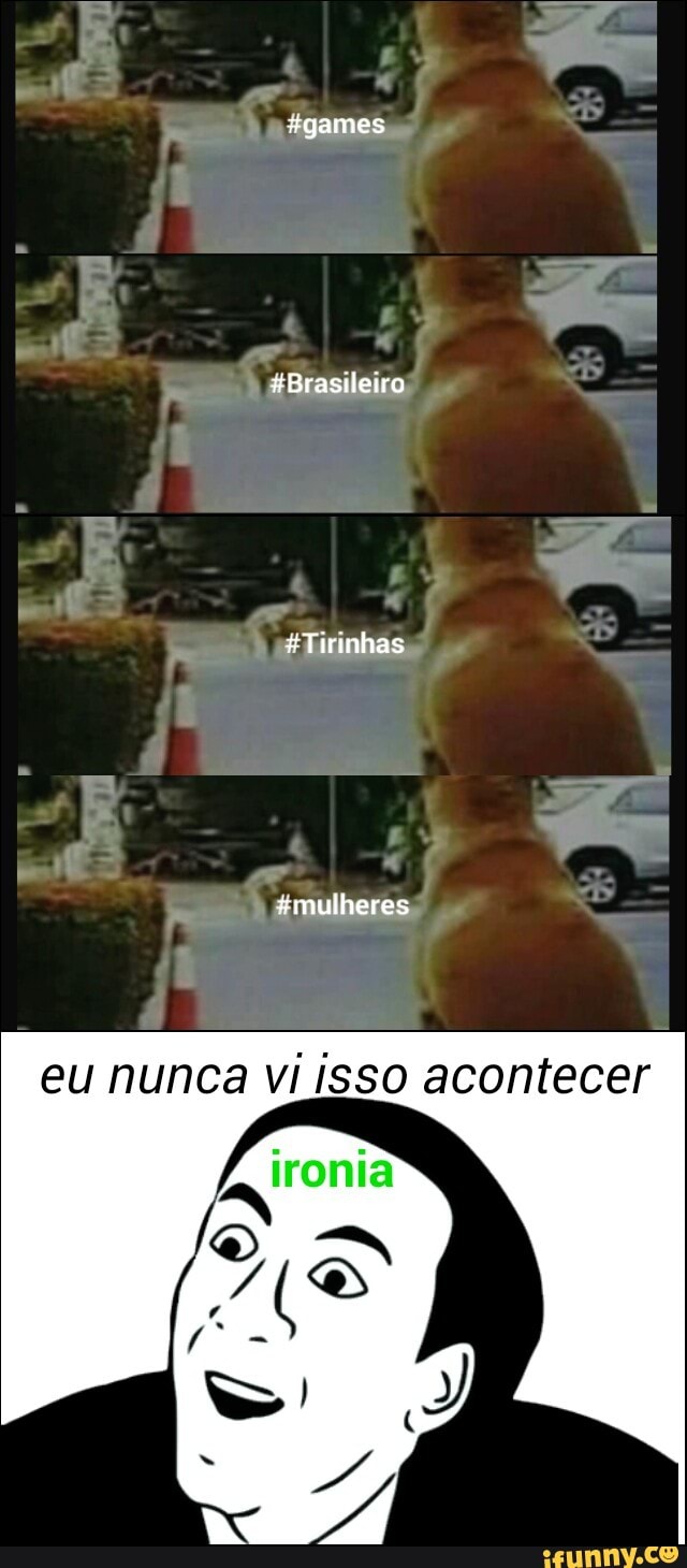 #Tirinhas
eu nunca vi isso acontecer