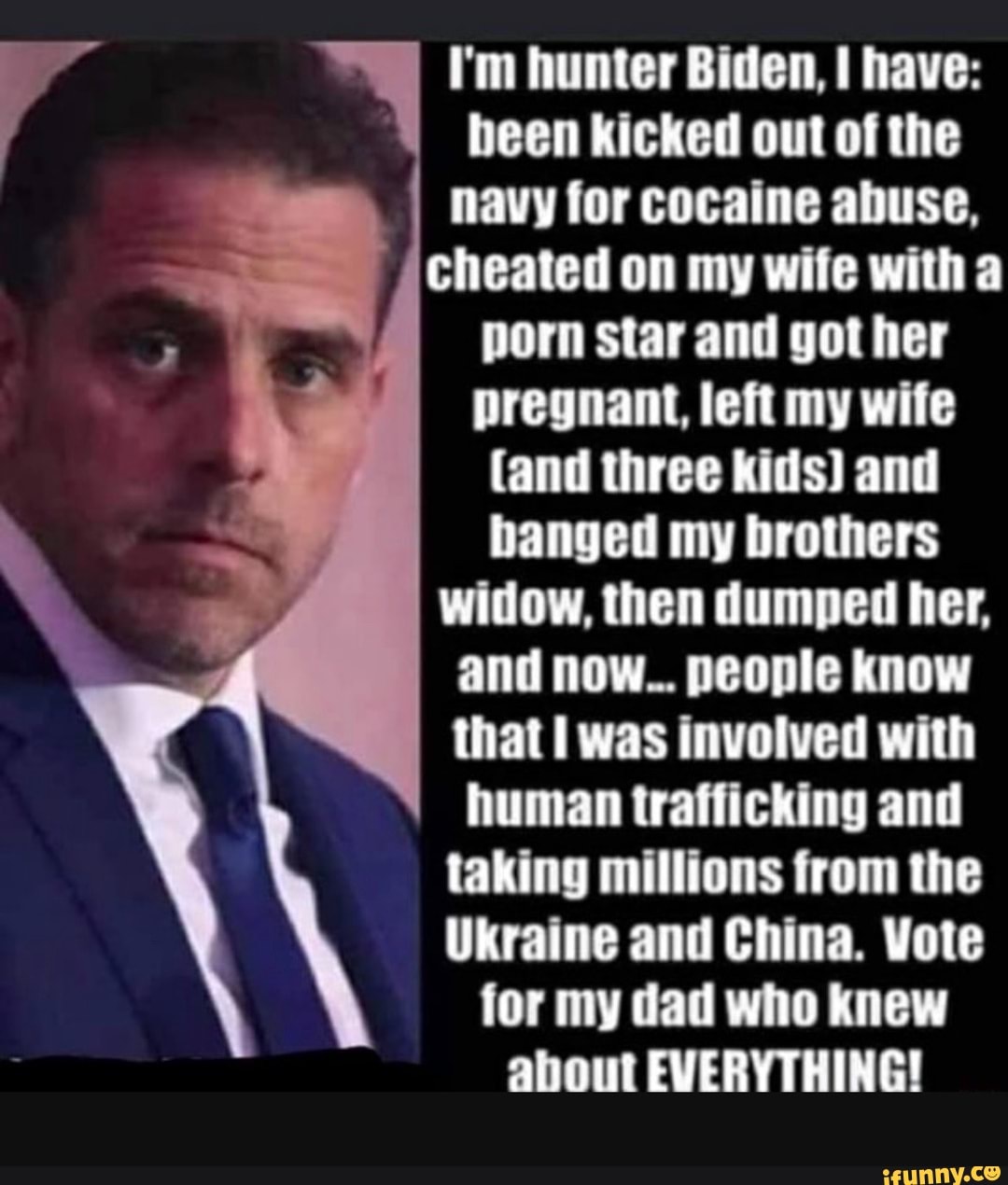 My Wife Is A Porn Star - I'm hunter Biden, I have: been kicked out of the navy for cocaine abuse,  cheated