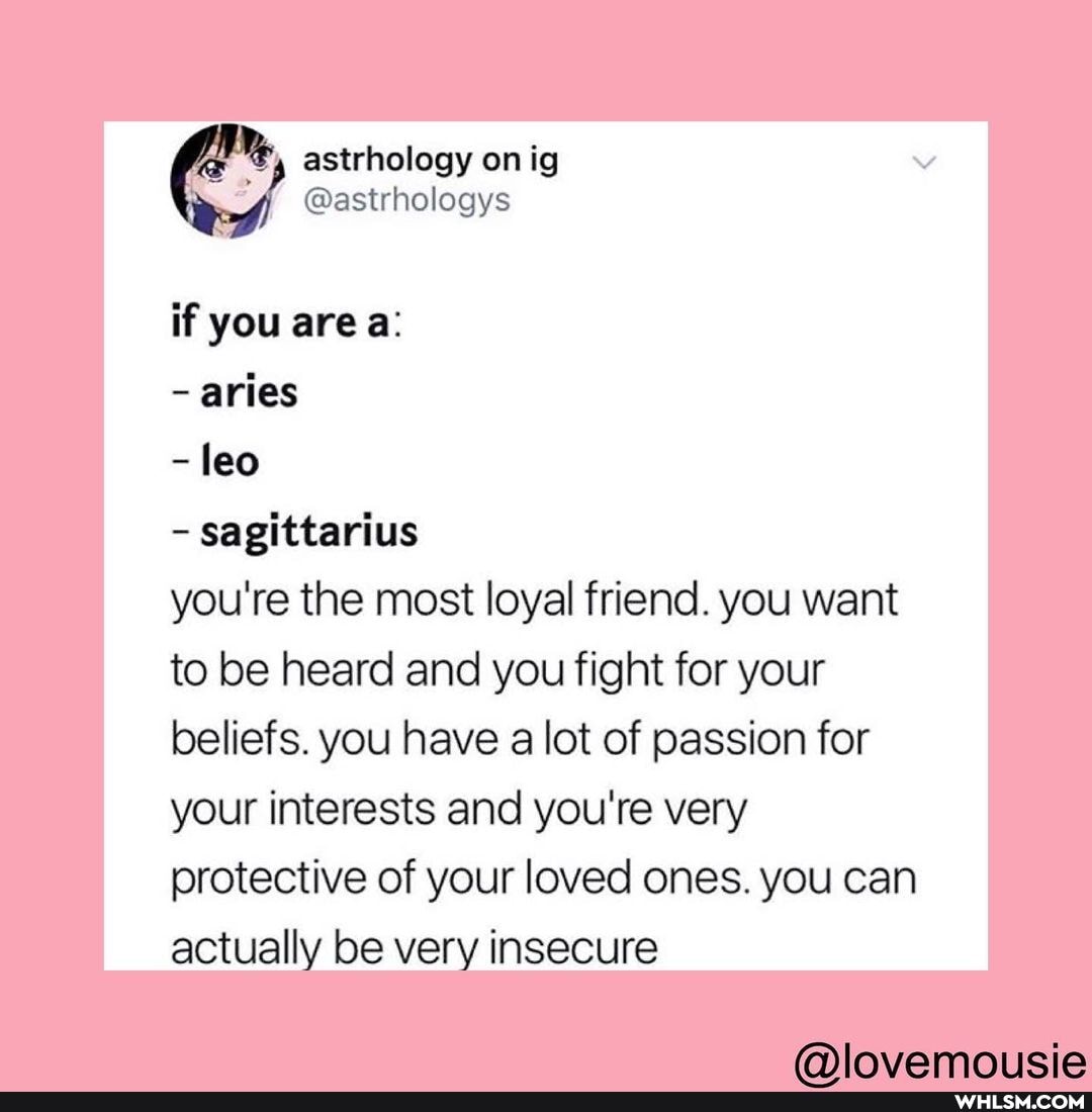 astrhology on ig
@astrhologys
if you area:
~ aries
- leo
- sagittarius
you're the most loyal friend. you want to be heard and you fight for your beliefs. you have a lot of passion for your interests and you're very protective of your loved ones. you can actually be very insecure