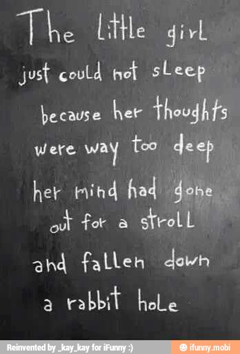 just could
because
ahd fallen
a
rabbit hole