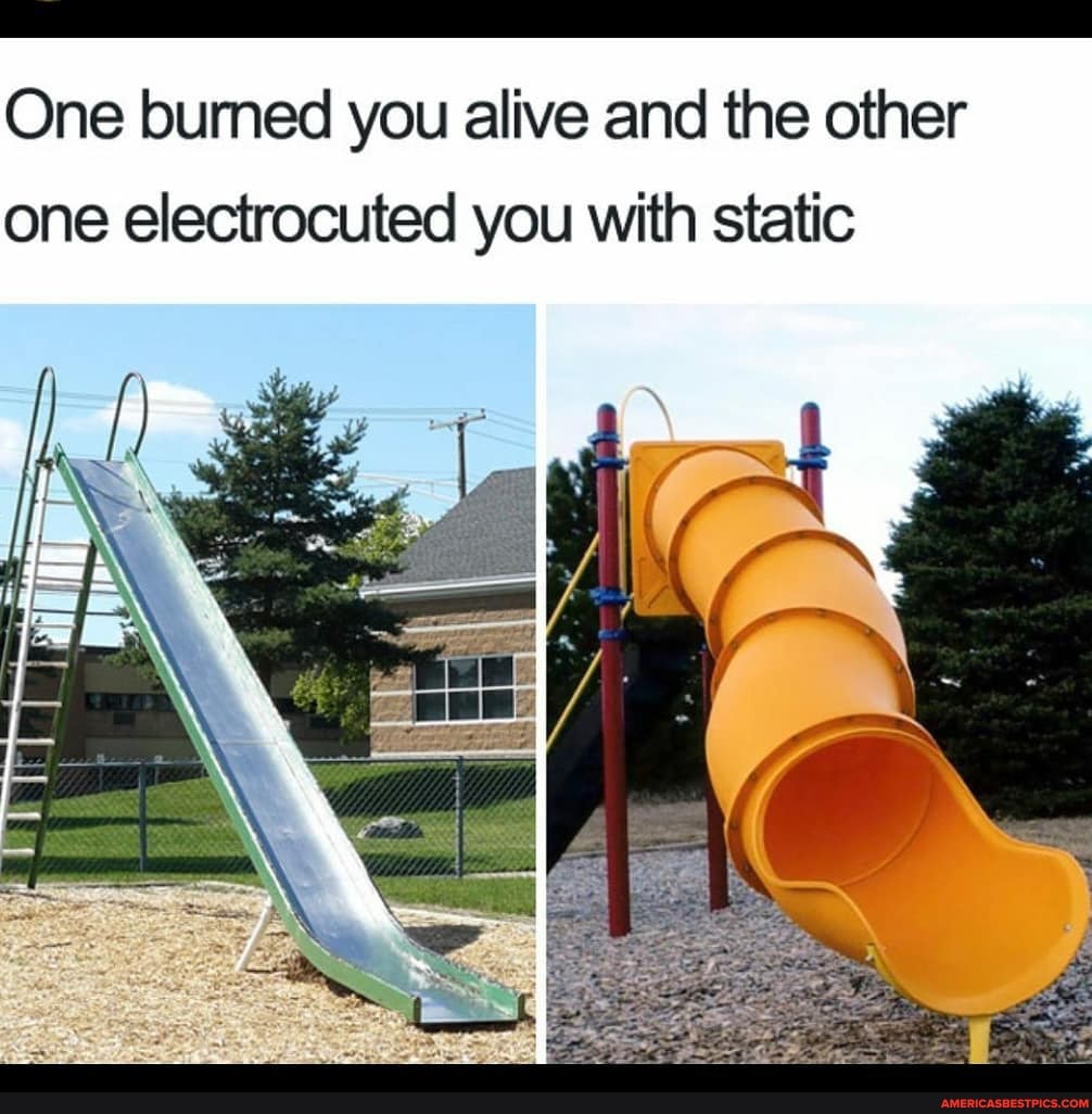 One bumed you alive and the other one electrocuted you with static
