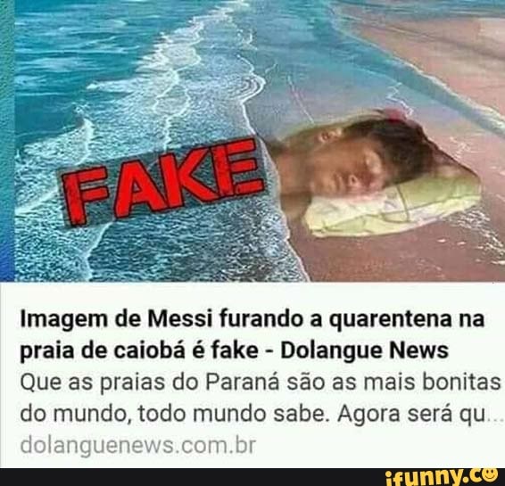 Imagem de Messi furando a quarentena na
praia de caiobá é fake
Que as praias do Paraná são as mais bonitas
do mundo, todo mundo sabe. Agora será qu
dolanguenews.com.br
