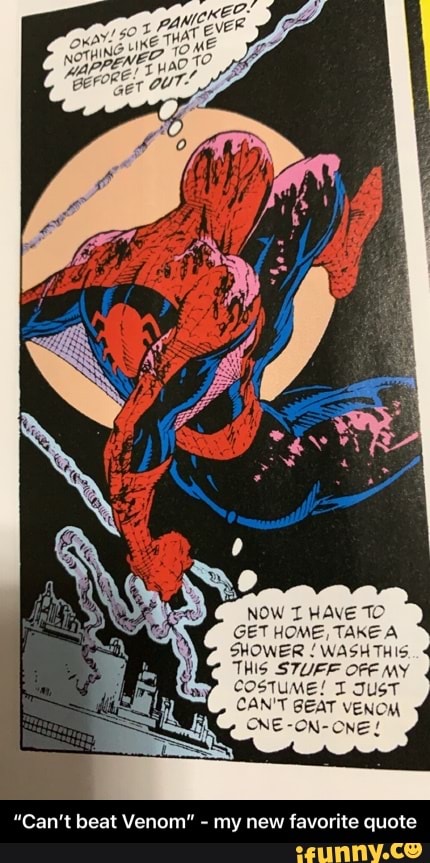 NOW HAVE TO GET HOME, TAKE A SHOWER / WASH THIS.
THIS STUFF OFE MY COSTUME! I JUST CAN'T BEAT VENOM CNE-ON- ONE!
"Can't beat Venom" - my new favorite quote - “Can’t beat Venom” - my new favorite quote