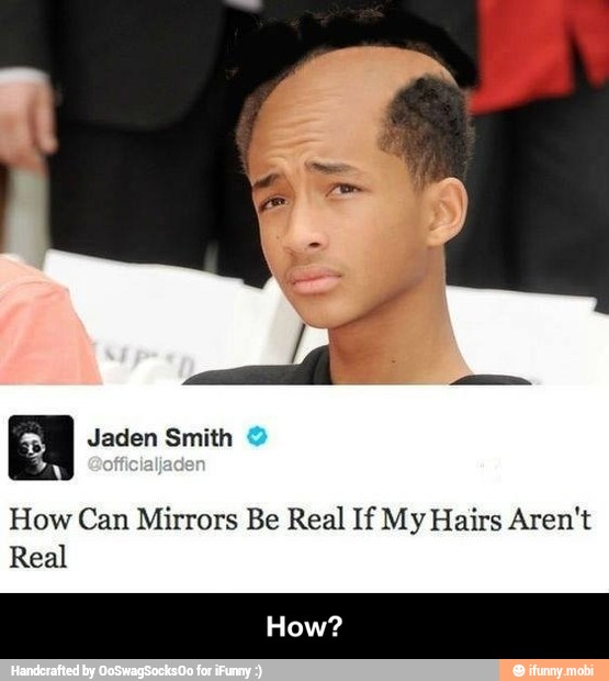 How Can Mirrors Be Real If My Hairs Aren't
Real - How?
