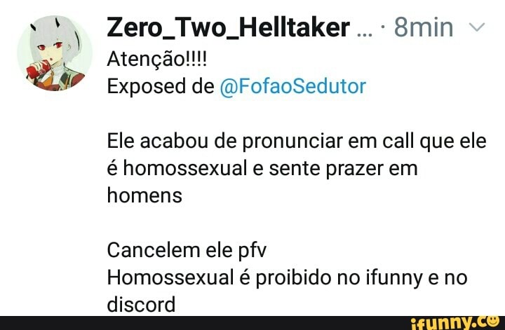 Ele acabou de pronunciar em call que ele
é homossexual e sente prazer em
homens
Cancelem ele pfv
Homossexual é proibido no ifunny e no
discord