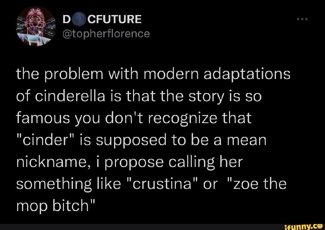 The problem with modern adaptations of cinderella is that the story is