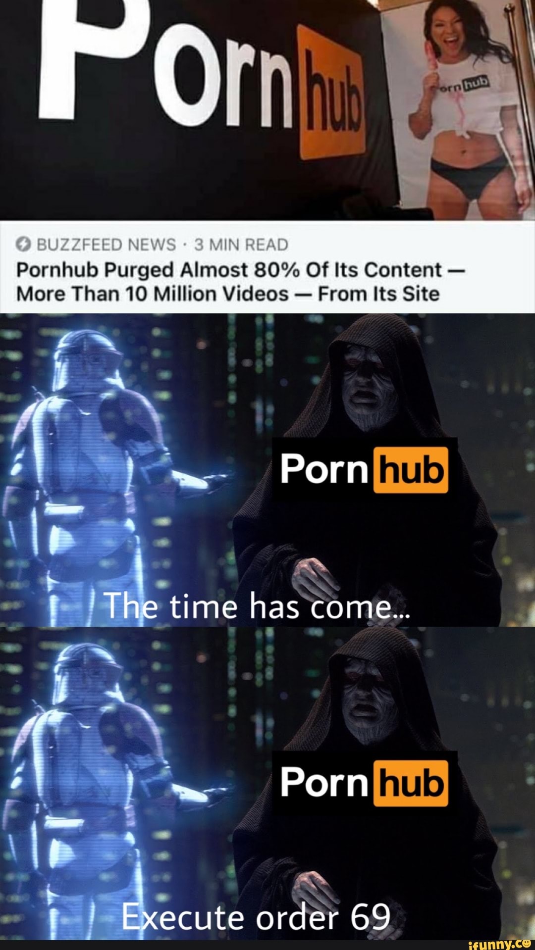 BUZZFEED NEWS MIN READ Pornhub Purged Almost 80% Of Its Content - More Than  10 Million Videos - From Its Site Porn vi The time has come... Porn Execute  order 69 - iFunny