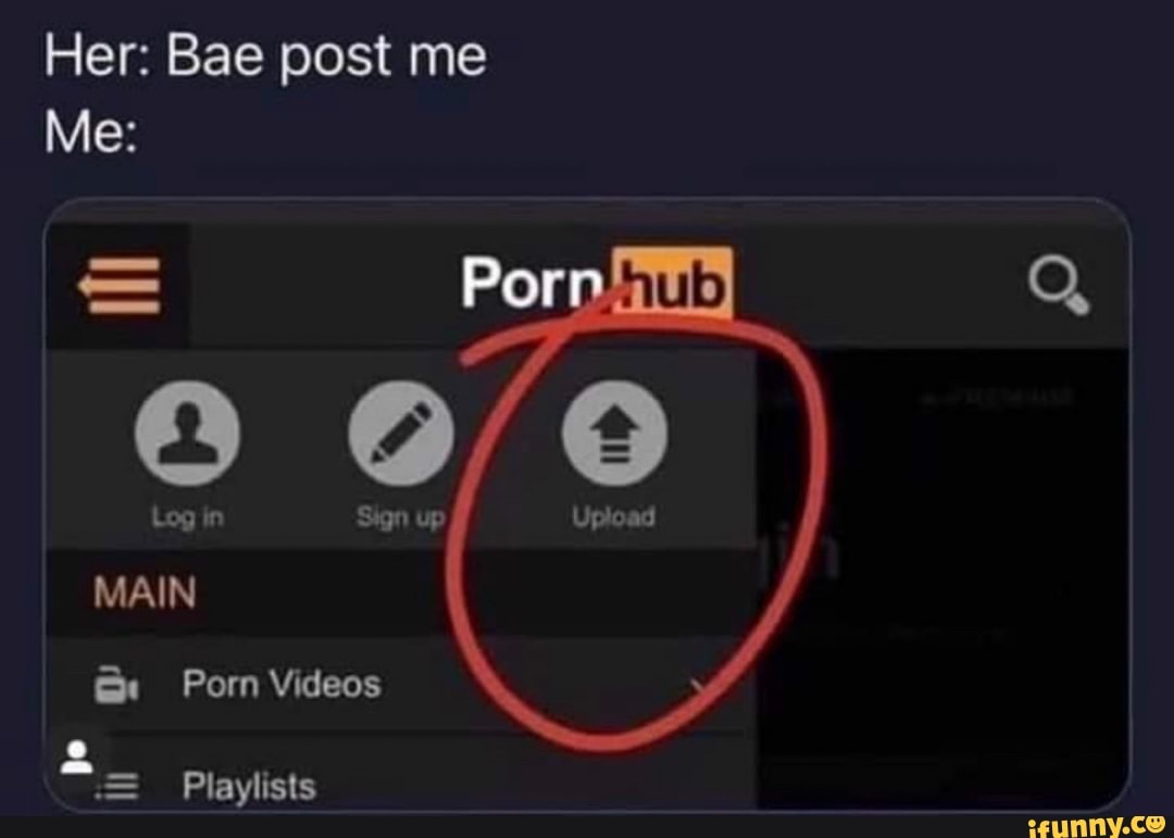 Her: Bae post me Me: = Pe Log in Sign up MAIN Porn Videos te = Playlists -  iFunny