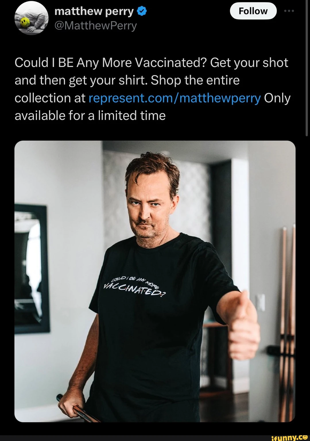 matthew perry @ Follow @MatthewPerry Could I BE Any More Vaccinated? Get your shot and then get your shirt. Shop the entire collection at Only available for a limited time