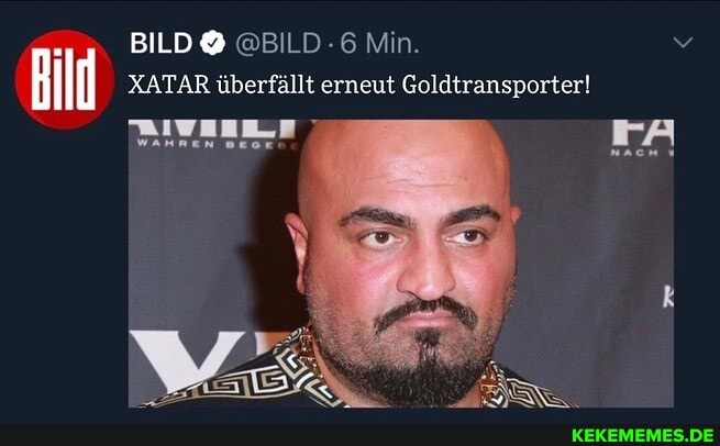 BILD@ @BILD Min.
XATAR überfällt erneut Goldtransporter!
rA
wannen