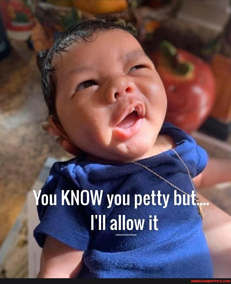 You KNOW you petty but...
allow it