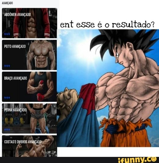 AVANÇADO
ABDÔMEN AVANÇADO
ent esse é o resultado?
PETOMPAÇADO
BRAÇO AVANÇADO
COSTAS E OIBROS AVANÇADO: