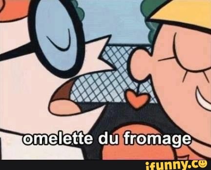 Omelette_du_fromage memes. Best Collection of funny Omelette_du_fromage ...