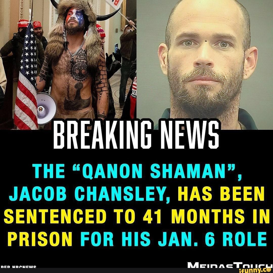 Good - BREAKING NEWS THE "QANON SHAMAN", JACOB CHANSLEY, HAS BEEN