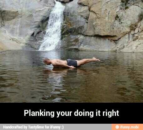 Planking your doing it right - Planking your doing it right