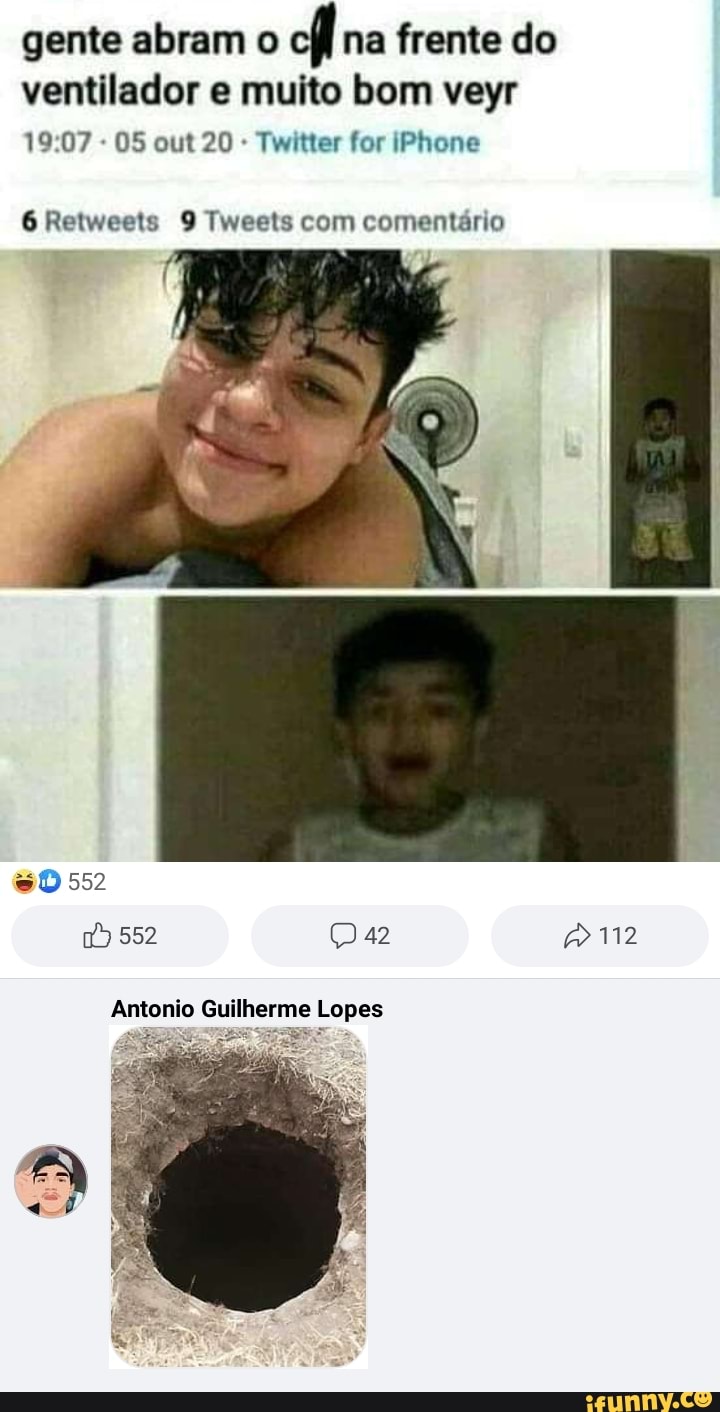 gente abram o cf na frente do ventilador e muito bom veyr
1907 - 05 out 20 Twitter for iPhone
6 Retweets 9 Tweets com comentário
552
552 42
Antonio Guilherme Lopes