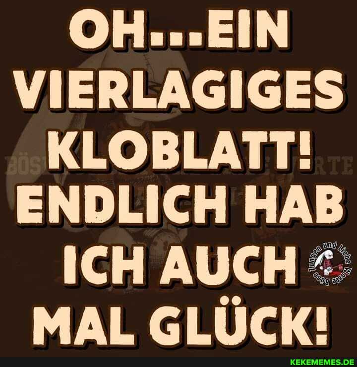 OH...EIN VIERLAGIGES KLOBLATT!
ENDLICH HAB ICH AUCH MAL GLÜCK!