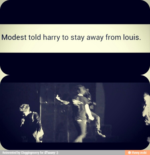 Modest told harry to stay away from louis.
