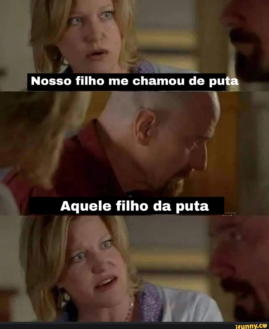 Nosso filho me chamou de puta
Aquele filho da puta