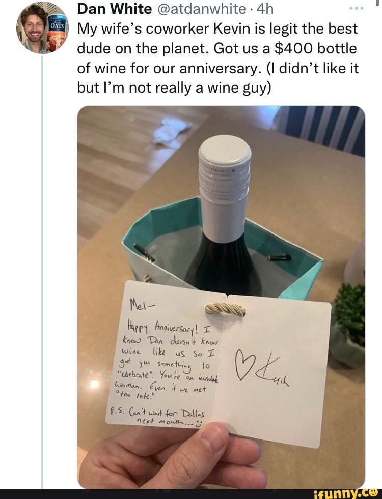 Dan White @atdanwhite My wife's coworker Kevin is legit the best dude ...