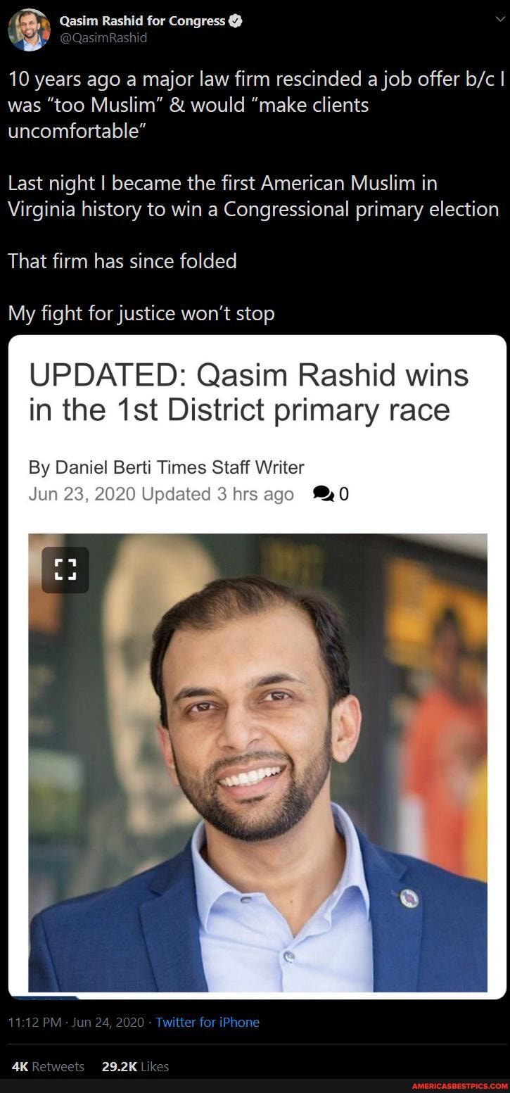 10 years ago a major law firm rescinded a job offer I was "too Muslim" & would "make clients uncomfortable"
Last night I became the first American Muslim in
Virginia history to win a Congressional primary election
That firm has since folded
My fight for justice won't stop
UPDATED: Qasim Rashid wins in the District primary race
By Daniel Berti Times Staff Writer
)20 I hrs