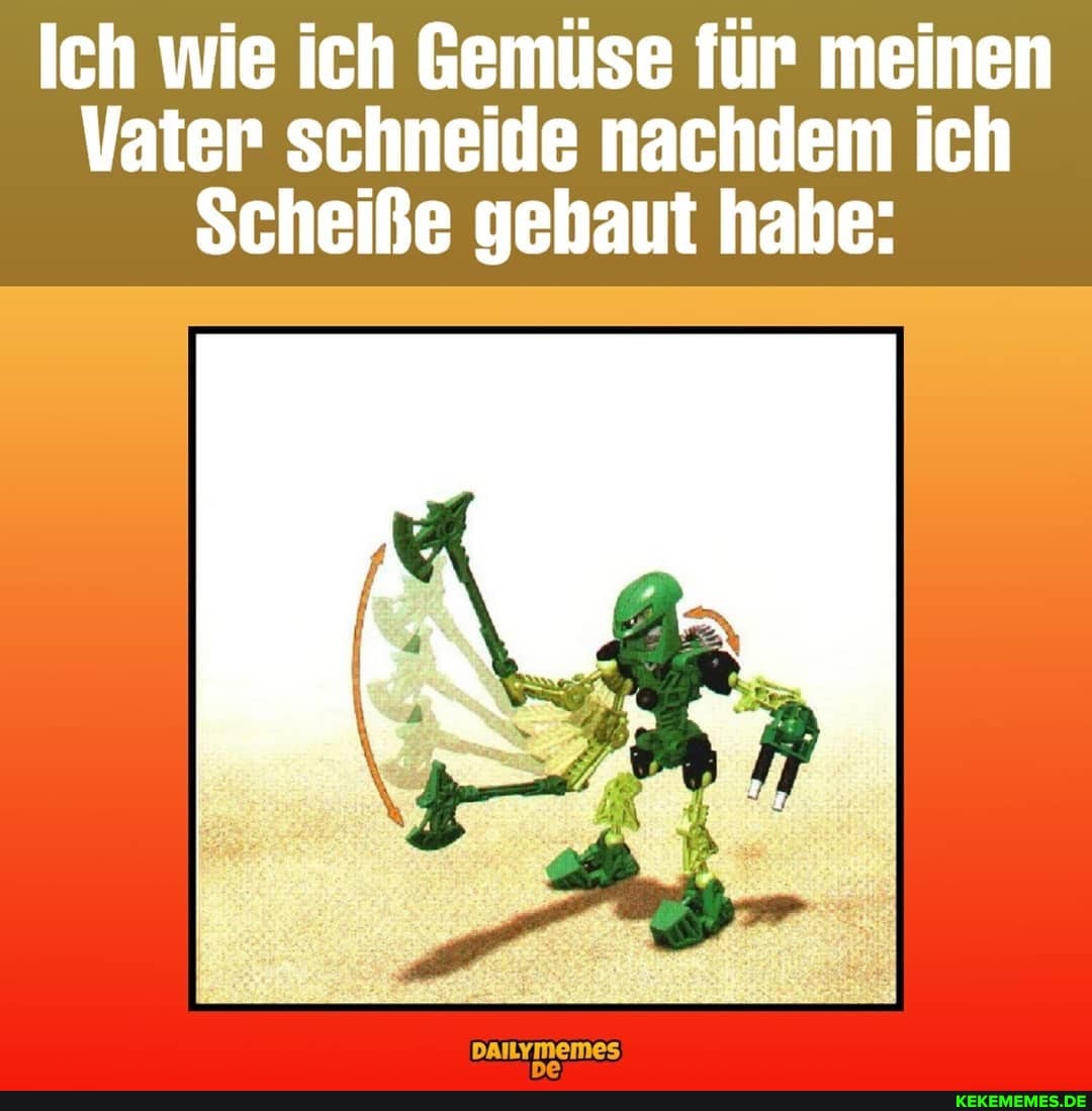 Ich wie ich Gemüse für meinen
Vater schneide nachdem ich
Scheiße gebaut habe:
DAILYMEemeEeS