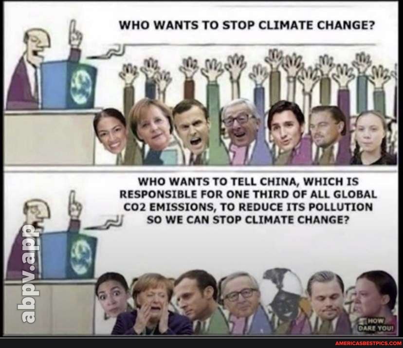 WHO WANTS TO STOP CLIMATE CHANGE?
WHO WANTS TO TELL CHINA, WHICH IS RESPONSIBLE FOR ONE THIRD OF ALL GLOBAL EMISSIONS, TO REDUCE ITS POLLUTION SO WE CAN STOP CLIMATE CHANGE?