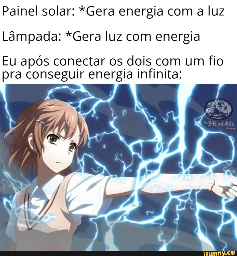 Painel solar: *Gera energia com a luz
Lâmpada: *Gera luz com energia
Eu após conectar os dois com um fio pra conseguir energia infinita: