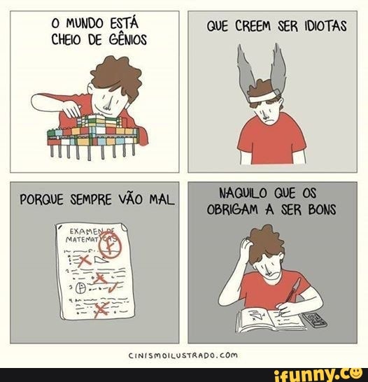O MUNDO ESTÁ CHEO DE GÊMOS
QUE CREEM SER IDIOTAS
CINISMOILUSTRADO. COM