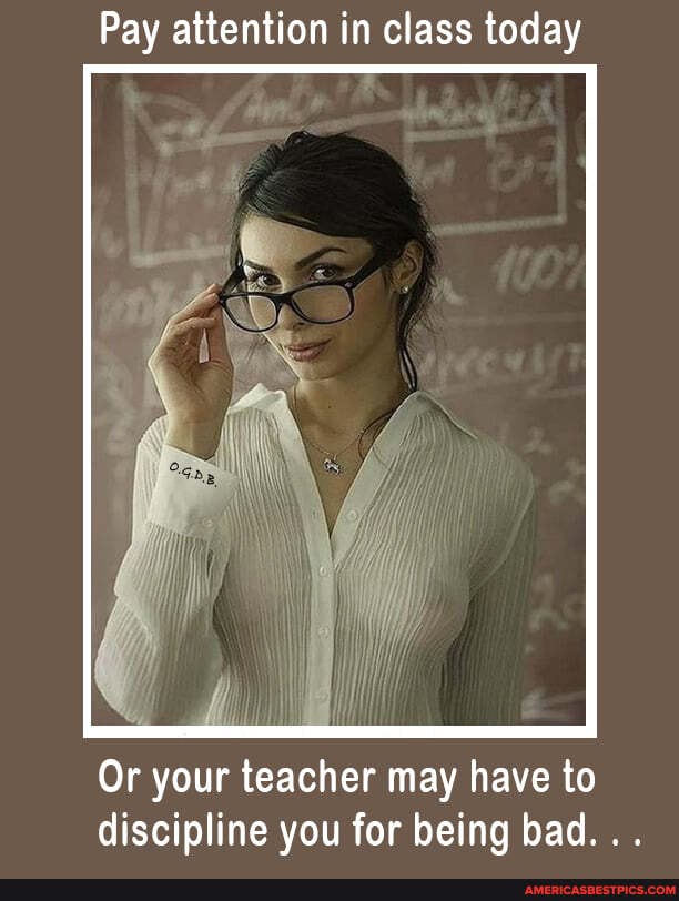 Pay attention in class today
Or your teacher may have to discipline you for being bad...