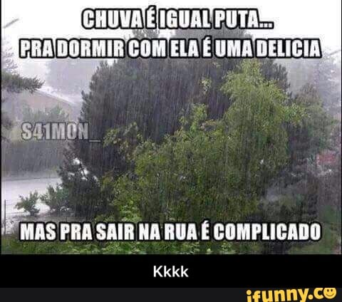 MAS PRA
SAIR NA RUA É COMPLICADO - Kkkk