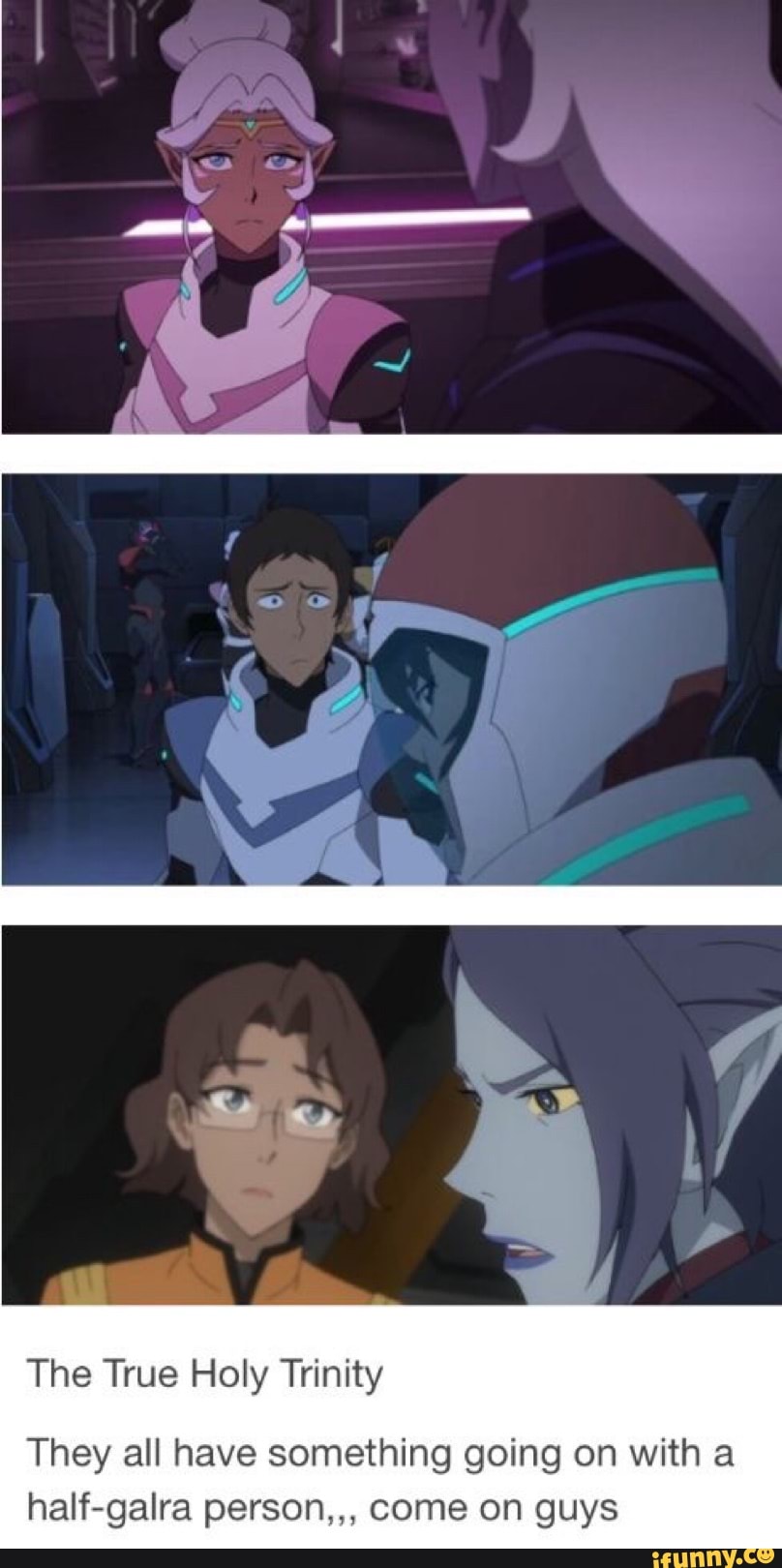 The True Holy Trinity
They all have something going on with a
half-galra person,,, come on guys