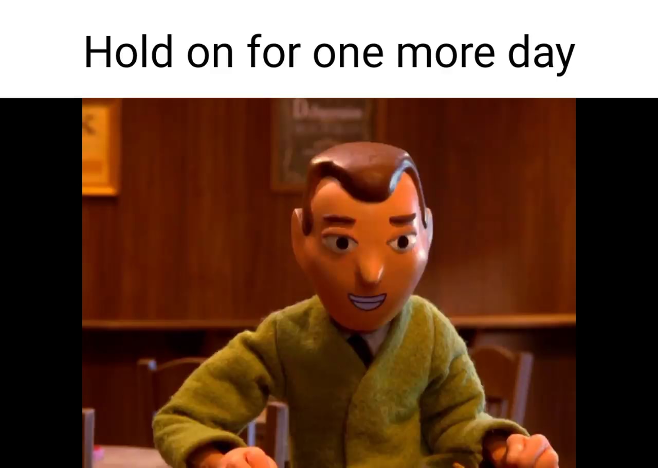 hold on for one more day meme