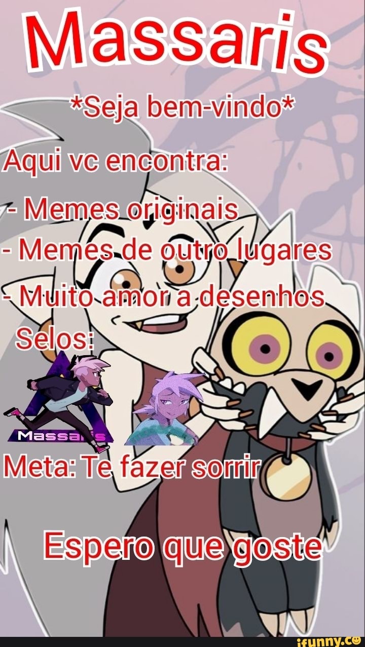 Massaris *Seja bem-vindo* Aqui vc encontra: * Memes. oLiginais ares ...