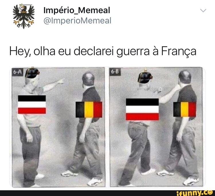 Hey, olha eu declarei guerra à França