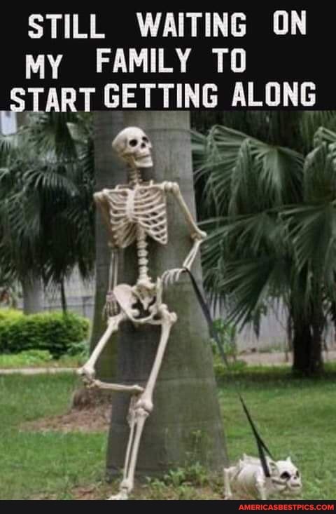 STILL WAITING ON MY FAMILY TO Ry GETTING ALONG