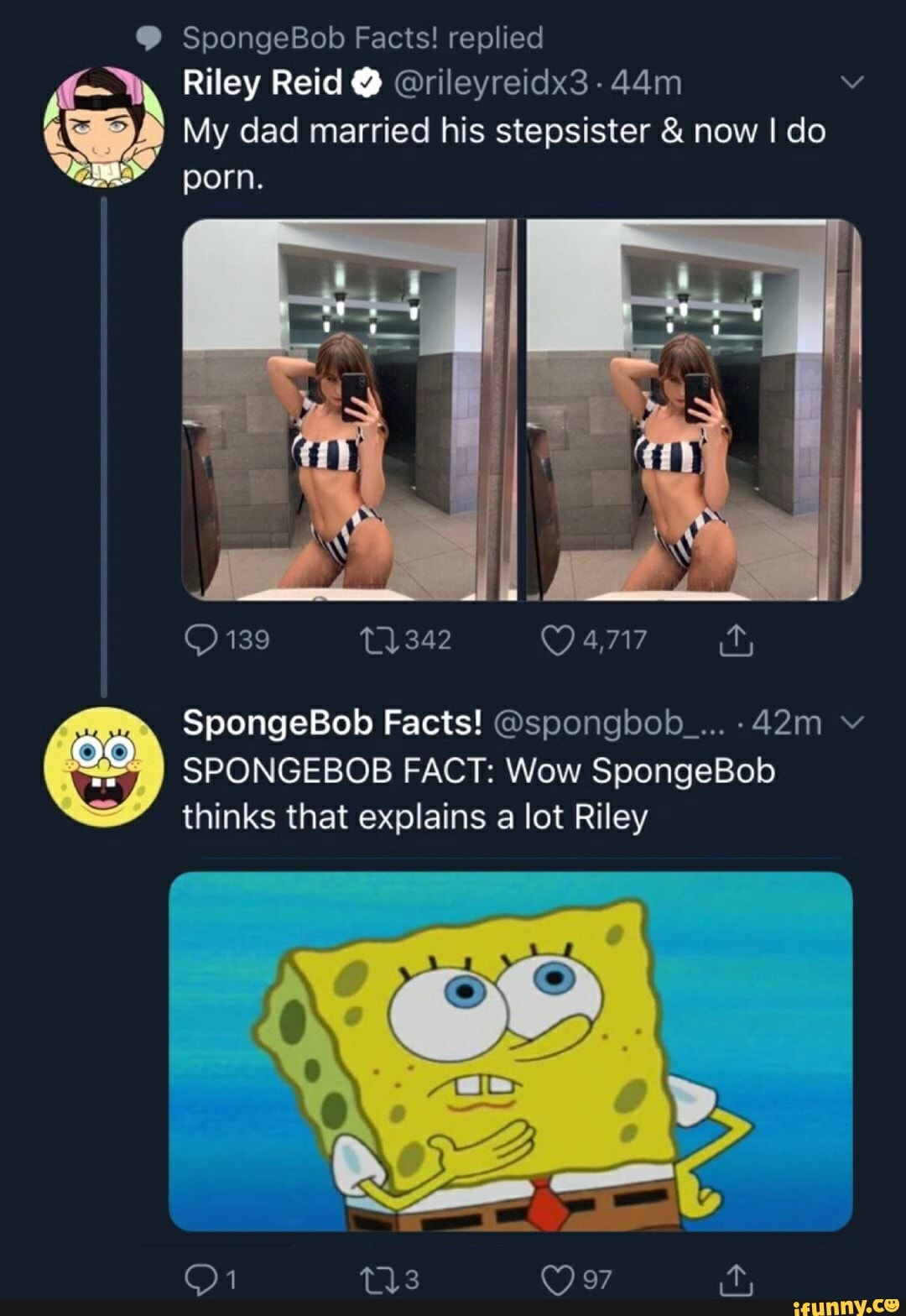 SpongeBob Facts! replied Riley Reid @ @rileyreidx3- My dad married his  stepsister & now I do porn.