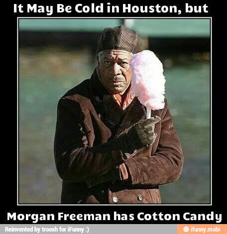 It May Be Cold in Houston, but
Y
Morgan Freeman has Cotton Candy