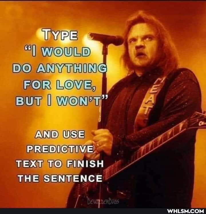 Th,
UN WOULD DO BUT FOR LOVE, F BUT I WoNPuM "4
AND USE PREDICTIVE.
TEXT VO FINISH THE SENTENCE