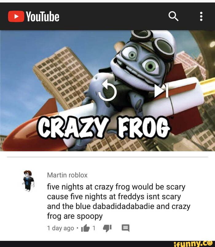 Youtube Martin Roblox Five Nights At Crazy Frog Would Be Scary