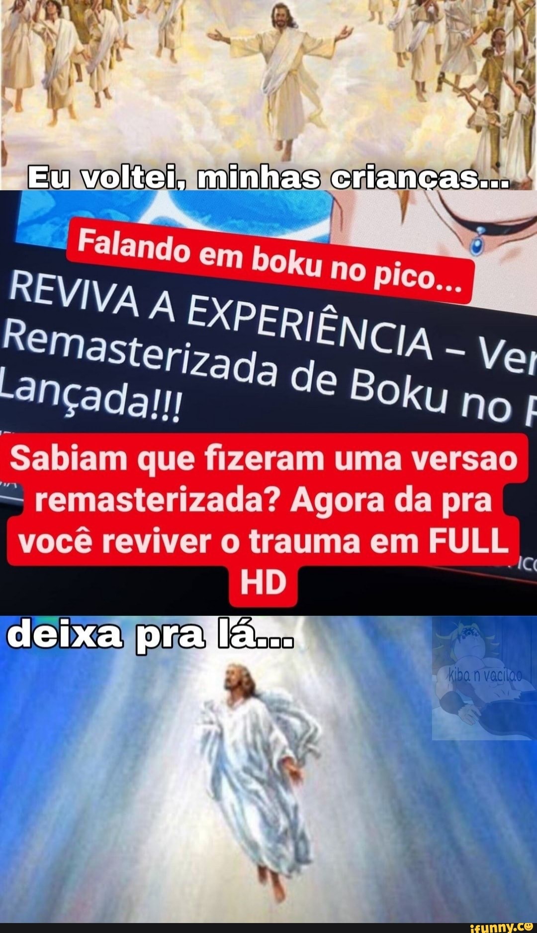 Eu voltei, minhas criancas...
bokmy mo
REVIVA EX PERIÊNC
"Masteriza =
"ançadam Boku no
Sabiam que fizeram uma versao
- remasterizada? Agora da pra
você reviver o trauma em FULL
HD
deixa
pra