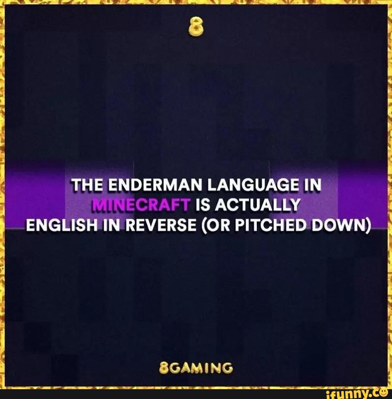 The Enderman Language In Is Actually English In Reverse Or Pitched Down Ifunny