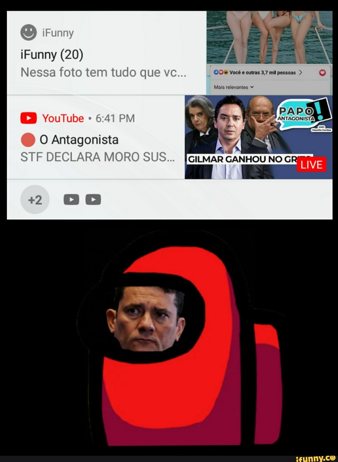 iFunny iFunny (20)
Nessa foto tem tudo que vc... I Você eoutras 37 ml pessoas > O,
Mais relevantes
O O Antagonista
STF DECLARA MORO SUS... [GiLMAR GANHOU NO GR LIVE
+ 00