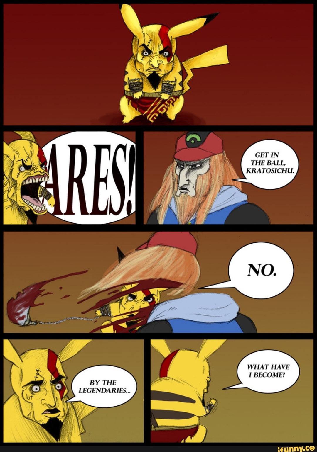 GET IN THE BALL,
AN KRATOSICHU.
EN
WHAT HAVE
BECOME
BY THE LEGENDARIES...