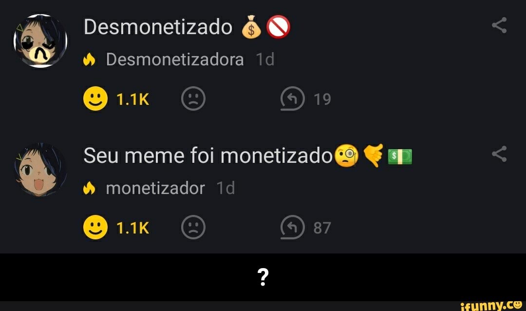 Desmonetizado
Desmonetizadora
19
Seu meme foi monetizado sm
monetizador
1.1K O (5) 87 - ?