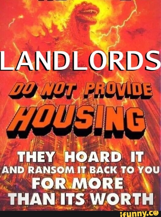 landlords-they-hoard-it-and-ransom-it-back-to-you-for-more-than-its